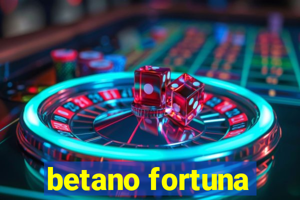 betano fortuna
